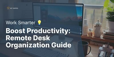 Boost Productivity: Remote Desk Organization Guide - Work Smarter 💡