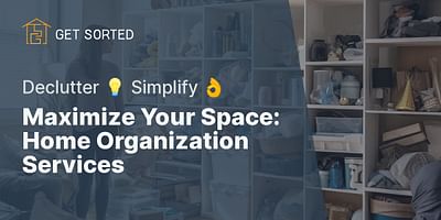 Maximize Your Space: Home Organization Services - Declutter 💡 Simplify 👌