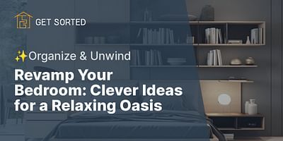 Revamp Your Bedroom: Clever Ideas for a Relaxing Oasis - ✨Organize & Unwind