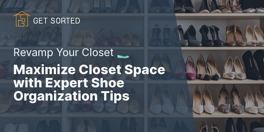 Maximize Closet Space with Expert Shoe Organization Tips - Revamp Your Closet 🥿