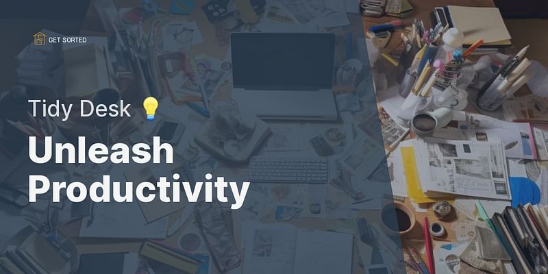 Unleash Productivity - Tidy Desk 💡