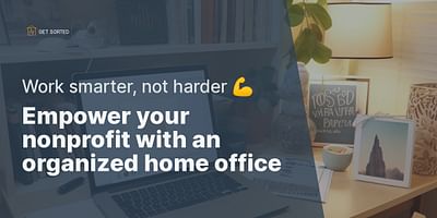 Empower your nonprofit with an organized home office - Work smarter, not harder 💪