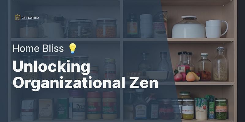 Unlocking Organizational Zen - Home Bliss 💡