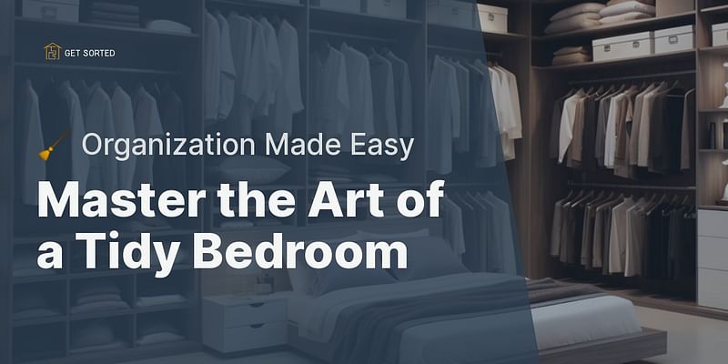 Master the Art of a Tidy Bedroom - 🧹 Organization Made Easy