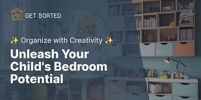 Unleash Your Child's Bedroom Potential - ✨ Organize with Creativity ✨
