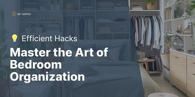 Master the Art of Bedroom Organization - 💡 Efficient Hacks