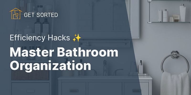 Master Bathroom Organization - Efficiency Hacks ✨