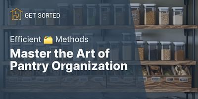 Master the Art of Pantry Organization - Efficient 🗂️ Methods