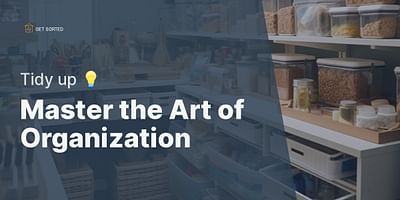 Master the Art of Organization - Tidy up 💡