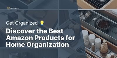 Discover the Best Amazon Products for Home Organization - Get Organized 💡