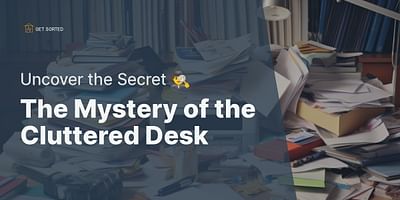 The Mystery of the Cluttered Desk - Uncover the Secret 🕵️‍♂️