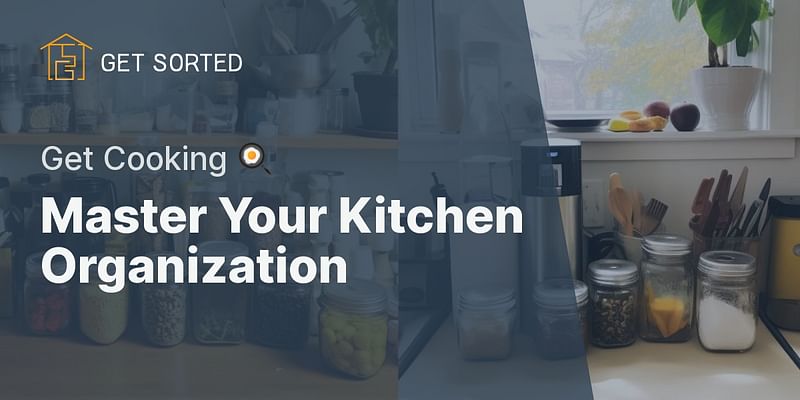 Master Your Kitchen Organization - Get Cooking 🍳