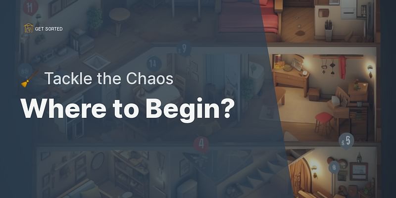 Where to Begin? - 🧹 Tackle the Chaos