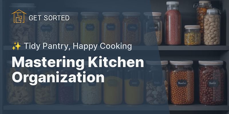 Mastering Kitchen Organization - ✨ Tidy Pantry, Happy Cooking