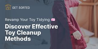 Discover Effective Toy Cleanup Methods - Revamp Your Toy Tidying 🧼