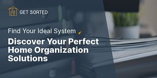 Discover Your Perfect Home Organization Solutions - Find Your Ideal System 🧹