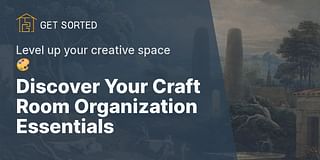 Discover Your Craft Room Organization Essentials - Level up your creative space 🎨