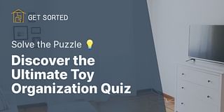 Discover the Ultimate Toy Organization Quiz - Solve the Puzzle 💡