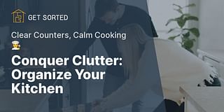 Conquer Clutter: Organize Your Kitchen - Clear Counters, Calm Cooking 👩‍🍳