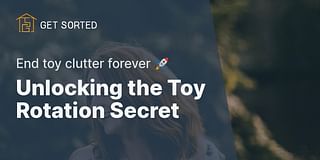 Unlocking the Toy Rotation Secret - End toy clutter forever 🚀