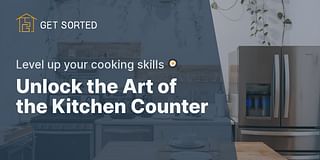 Unlock the Art of the Kitchen Counter - Level up your cooking skills 🍳