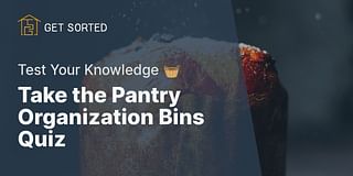 Take the Pantry Organization Bins Quiz - Test Your Knowledge 🧺