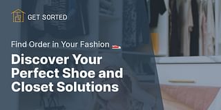 Discover Your Perfect Shoe and Closet Solutions - Find Order in Your Fashion 👟