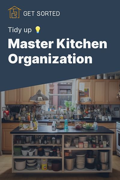 Master Kitchen Organization - Tidy up 💡