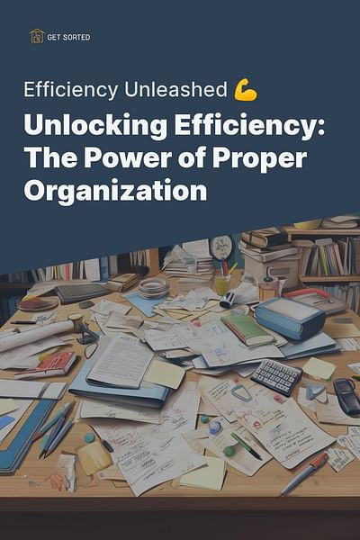 Unlocking Efficiency: The Power of Proper Organization - Efficiency Unleashed 💪