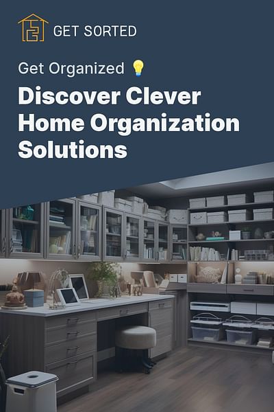 Discover Clever Home Organization Solutions - Get Organized 💡