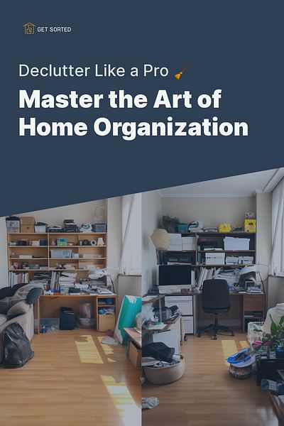 Master the Art of Home Organization - Declutter Like a Pro 🧹