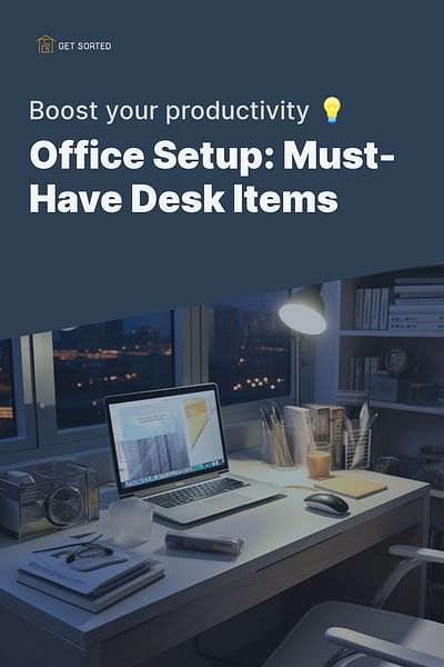 Office Setup: Must-Have Desk Items - Boost your productivity 💡