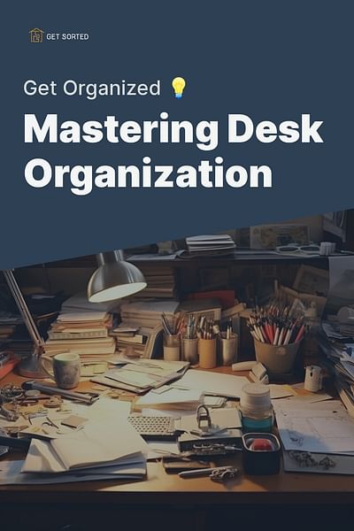 Mastering Desk Organization - Get Organized 💡